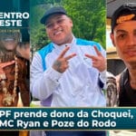 PF prende MC Ryan MC Poze e dono da Choquei
